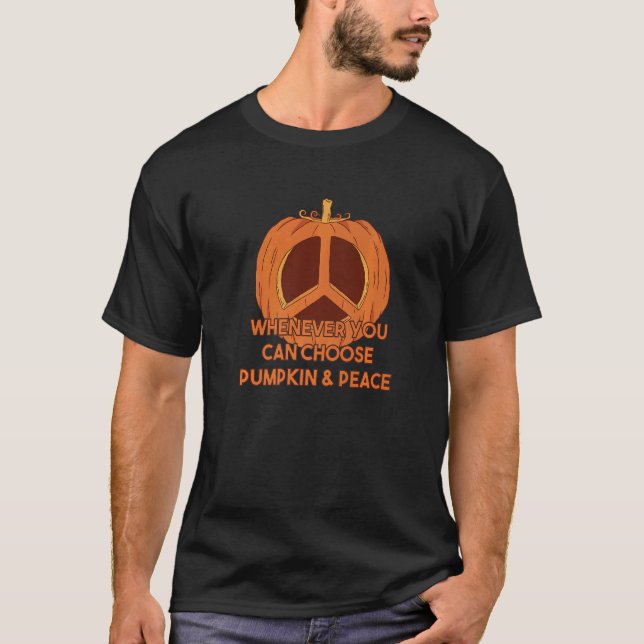 T-shirt Whenever You Can Choose Pumpkin And Peace (Devant)