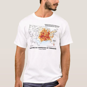 T-shirt Where Are We Torpedoed By Tornadoes ?