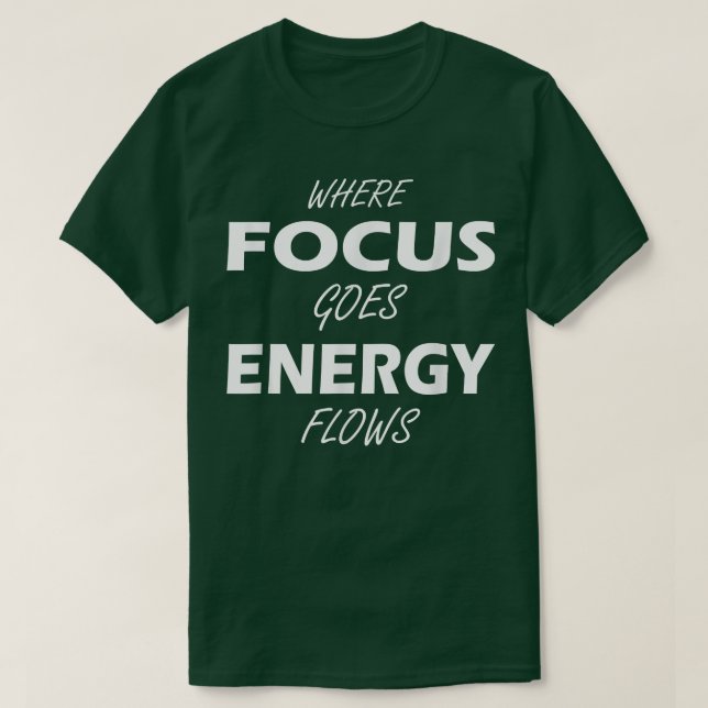 T-shirt Where Focus goes Energy flows Motivation saying  (Design devant)