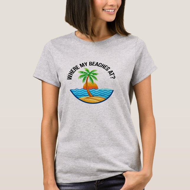 T-shirt Where My Beaches At Funny Beach Vacation Summer (Devant)