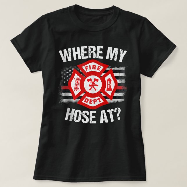 T-shirt Where My Hose At Firefighter Thin Red Line Flag Fi (Design devant)