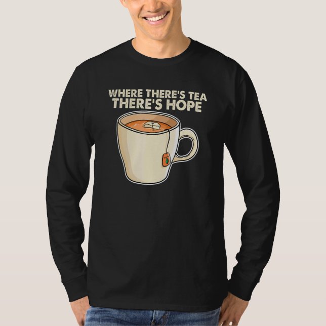 T-shirt Where There S Tea There S Hope Tea  Tea Drinking C (Devant)