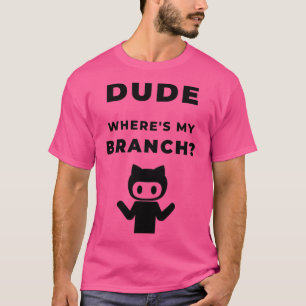 T-shirt Wheres my branch funny geeky design