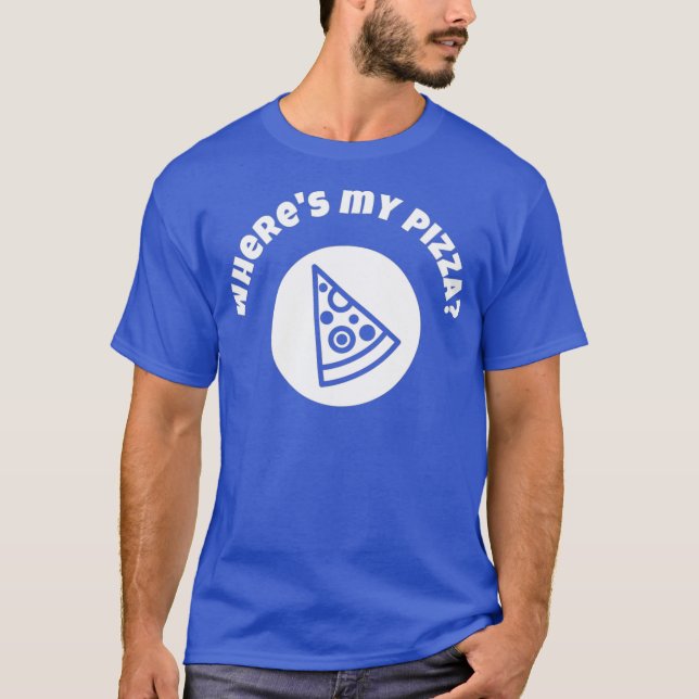 T-shirt Wheres My Pizza Fun for Hungry People (Devant)