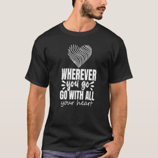 T-shirt Wherever You Go Go With All Your Heart Graphic Ins