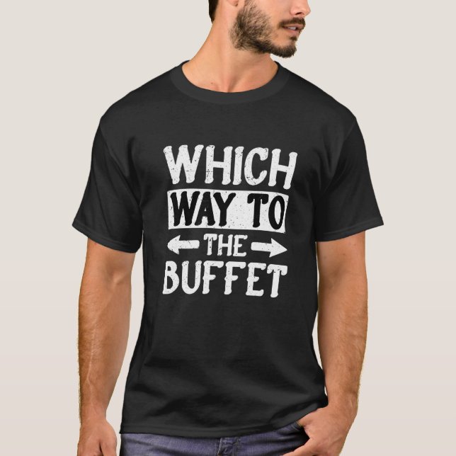 T-shirt Which Way To The Buffet   1 (Devant)