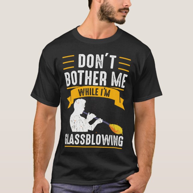T-shirt While I m Glassblowing Glassblower Glassworker Gla (Devant)