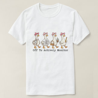 T-shirt Whimsical Busy Goose "Off To Actively Monitor" 