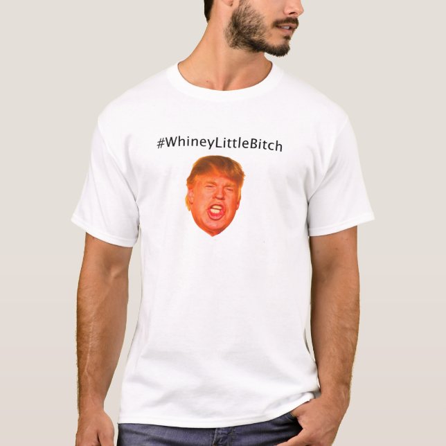T-shirt #WhineyLittleBitch (Devant)