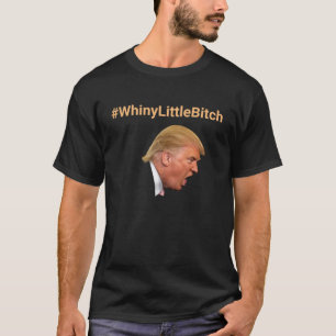 T-shirt #WhinyLittleBitch Personnalisé anti-Trump