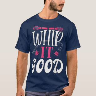T-shirt Whip It Good Fundy Cuisinier Chef Whisk Baker