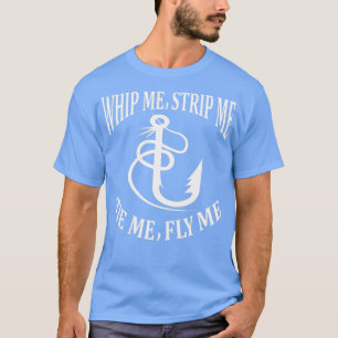 T-shirt Whip Me Strip Me Tie Me Fly Me