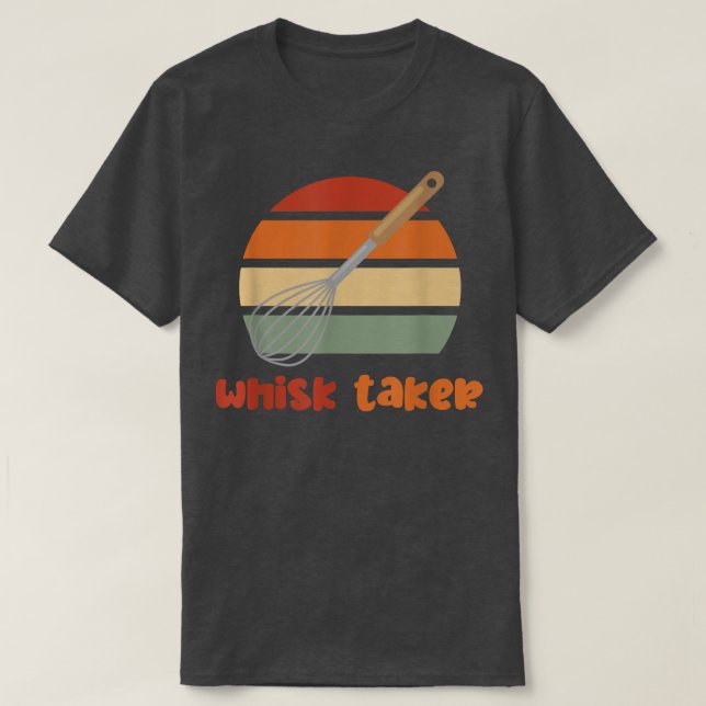 T-shirt Whisk Taker Funny Bake Thème Cuisson Pun Gâteau Wh (Design devant)