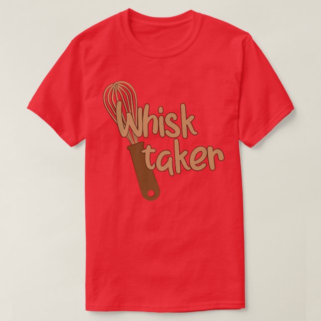 T-shirt Whisk Taker Funny Bake Thème Cuisson Pun Gâteau Wh (Design devant)