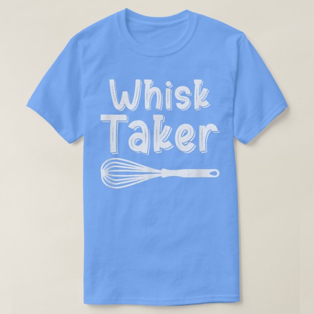 T-shirt Whisk Taker Funny Baking Pun Cuisinier Chef Baker  (Design devant)