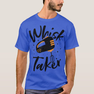 T-shirt Whisk Whisk Taker - Baking Sayings 2889