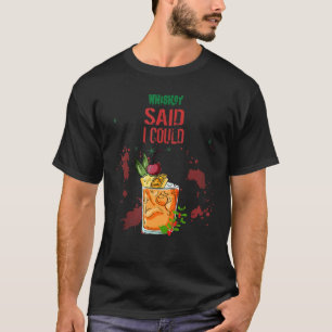 T-shirt Whiskey A Dit Que Je Pouvais Humour