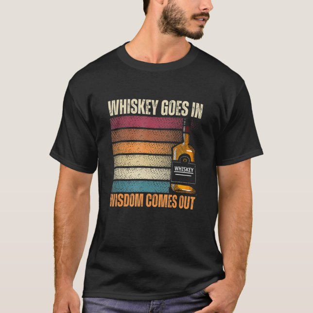 T-shirt Whiskey Goes in Wisdom Comes Out Whiskey (Devant)