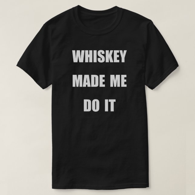 T-SHIRT WHISKEY M'A FAIT LE FAIRE. (Design devant)