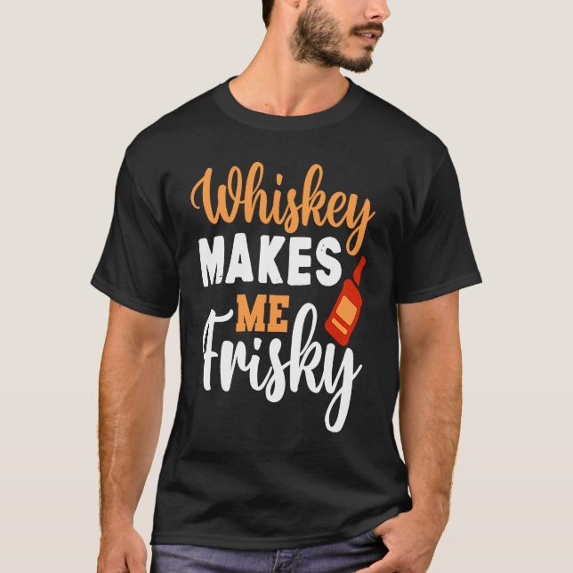 T-shirt Whiskey Me Rend Frisky Funny Whiskey Boire 5 (Devant)