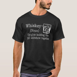 T-shirt Whiskey The Glue Holding 2021 Show Together, Whisk