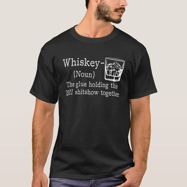 T-shirt Whiskey The Glue Holding 2021 Show Together, Whisk (Devant)