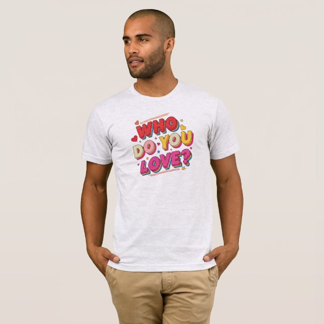 T-shirt Who do you love (Devant entier)