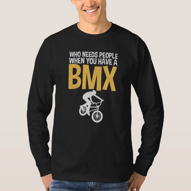 T-shirt Who needs People when you have a BMX Bike BMX Ride (Devant)