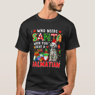 T-shirt Who Needs Santa When You Have A Dalmatian Santa Do
