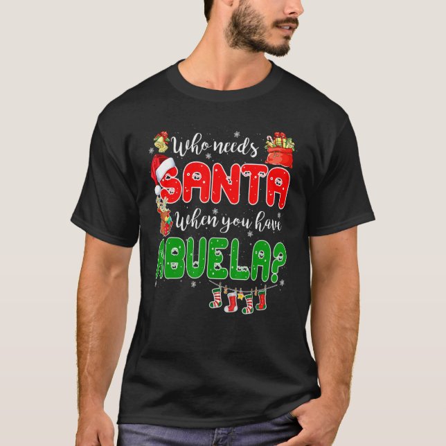 T-shirt Who Needs Santa When You Have Abuela Santa Family  (Devant)