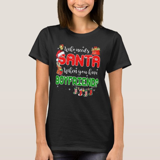 T-shirt Who Needs Santa When You Have Boyfriend Santa Fami (Devant)