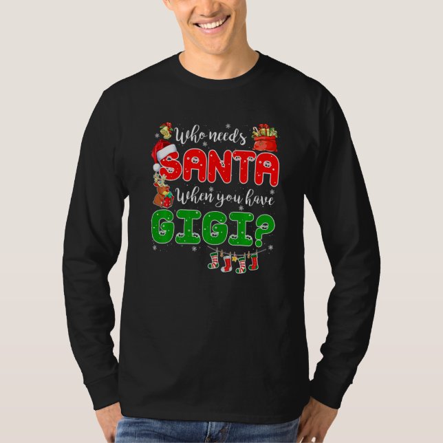 T-shirt Who Needs Santa When You Have Gigi Santa Family Ch (Devant)