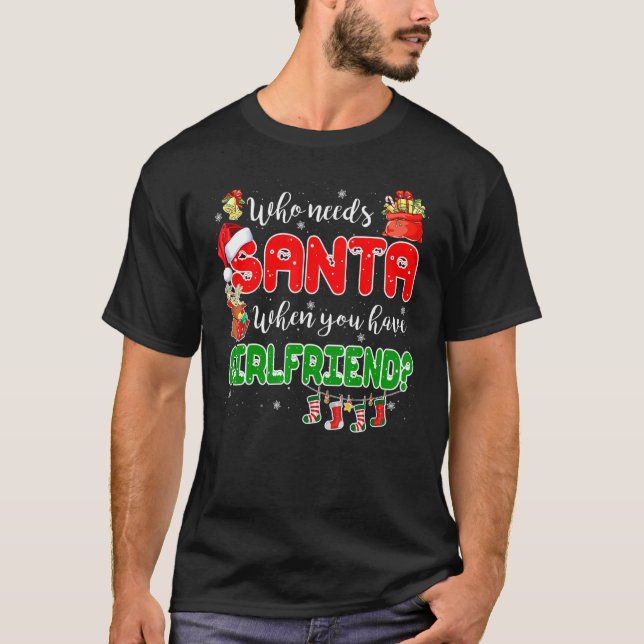 T-shirt Who Needs Santa When You Have Girlfriend Santa Fam (Devant)