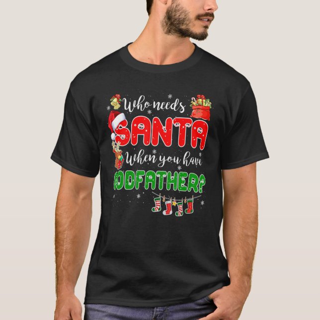 T-shirt Who Needs Santa When You Have Godfather Santa Fami (Devant)