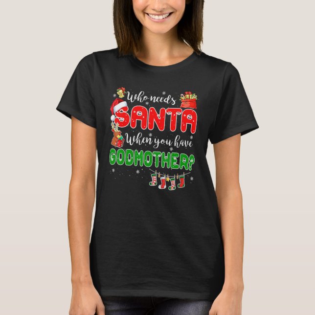 T-shirt Who Needs Santa When You Have Godmother Santa Fami (Devant)