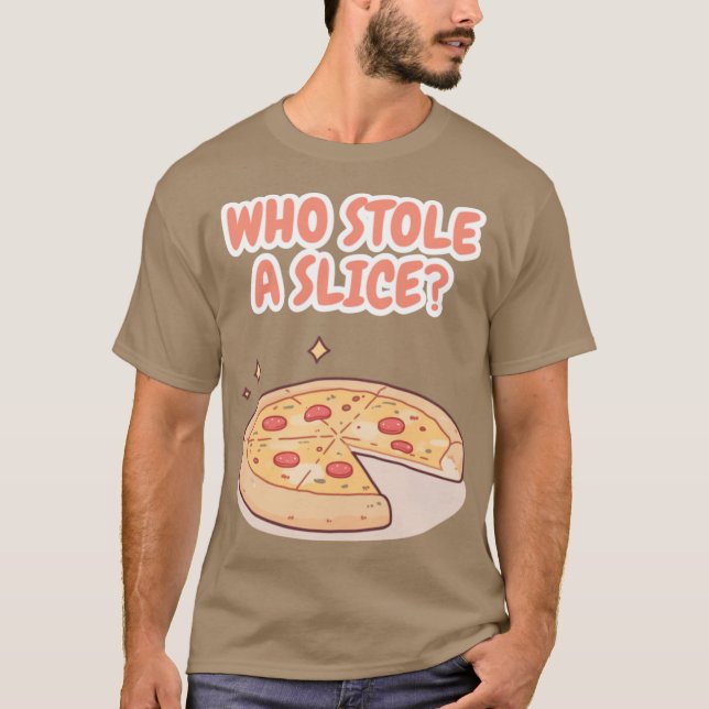 T-shirt WHO STOLE A SLICE Funny Pizza Illustration (Devant)