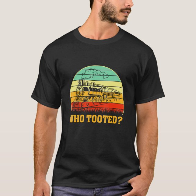 T-shirt Who Tooted Train  Locomotive Driver Railroad Fan (Devant)