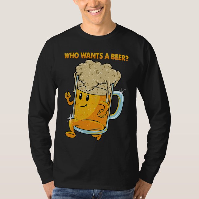 T-shirt Who Wants a Beer Alcohol Drinking Brewers Beer  Dr (Devant)