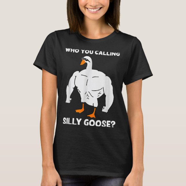 T-shirt Who You Calling Silly Goose Funny Gym Meme  (Devant)