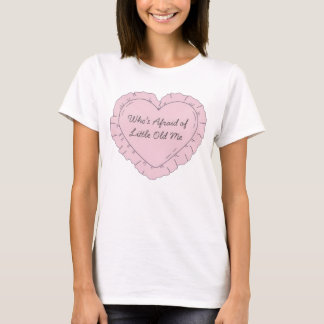 T-shirt Who's Afraid of Little Old Me
