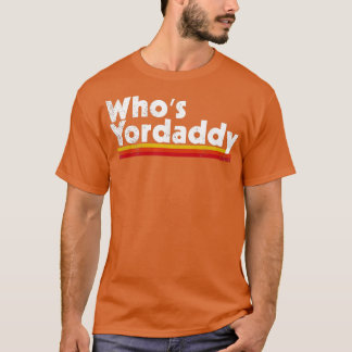 T-shirt Whos Yordaddy