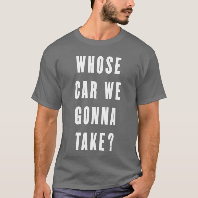 T-shirt Whose Car We Gonnaake Funny Quotes Gift retro (Devant)