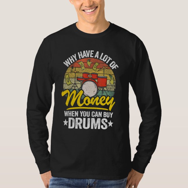 T-shirt Why Have A Lot Of Money When You Can Buy Drums Dru (Devant)