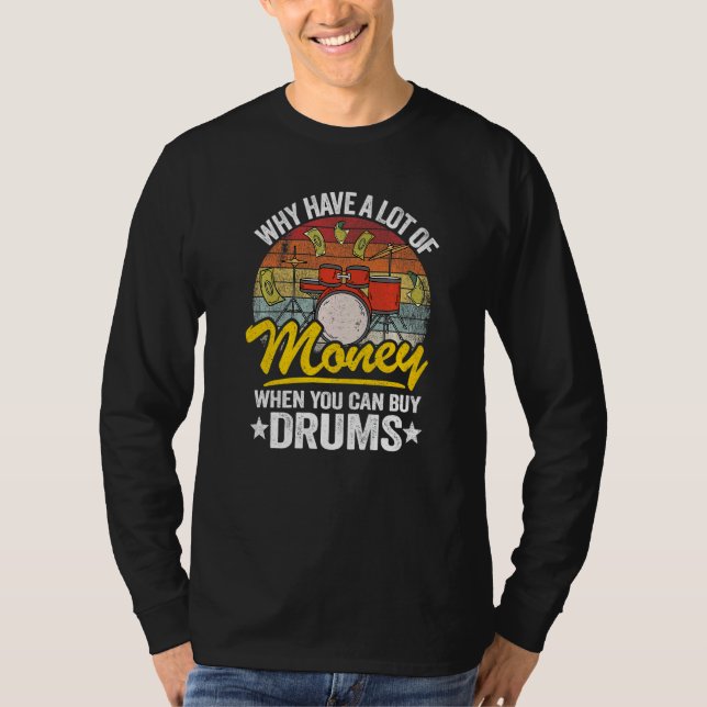 T-shirt Why Have A Lot Of Money When You Can Buy Drums Dru (Devant)