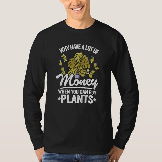 T-shirt Why Have A Lot Of Money When You Can Buy Plants Mo (Devant)