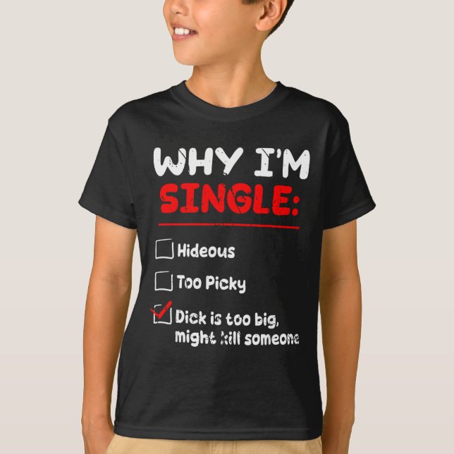 T-shirt Why I'm Single Hideous Too Cky Is Too Big Funny Qu (Devant)