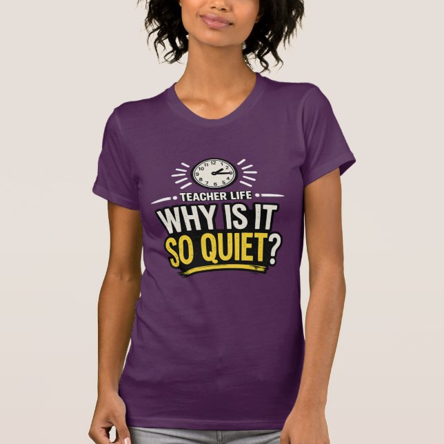 T-shirt Why Is It So Quiet Teacher Life (Devant)
