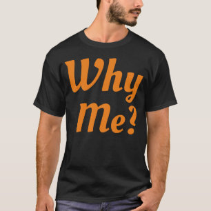 T-shirt Why Me