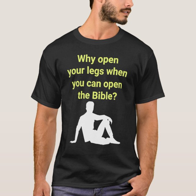 T-shirt Why Open Your Legs When You Can Open The Bible (Devant)