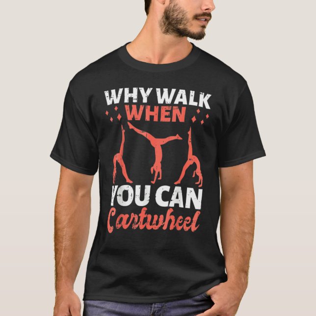 T-shirt Why Walk When You Can Cartwheel For Girls 1 (Devant)